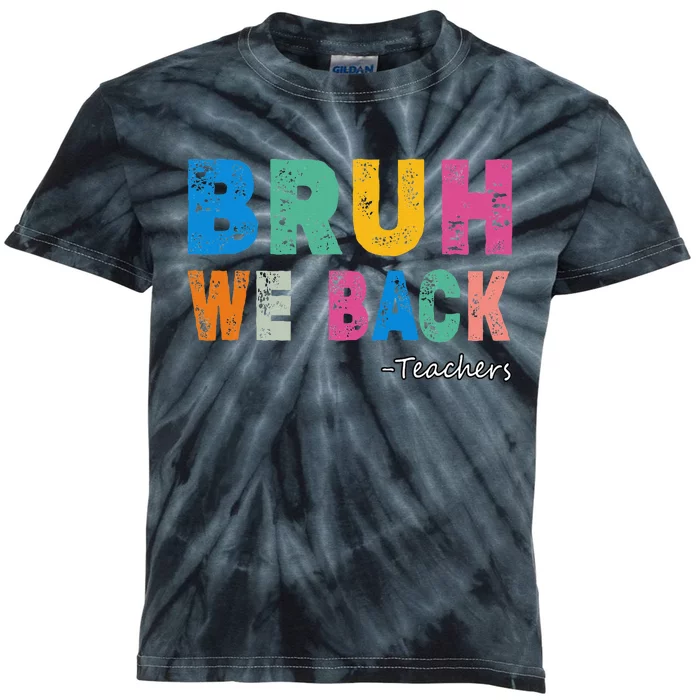 Funny Bruh We Back Teachers Funny Back To The School Kids Tie-Dye T-Shirt