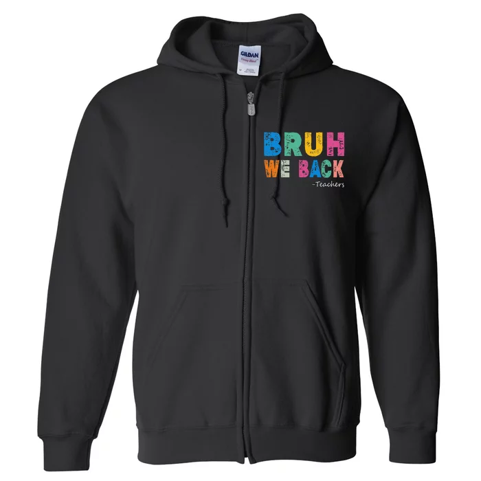 Funny Bruh We Back Teachers Funny Back To The School Full Zip Hoodie