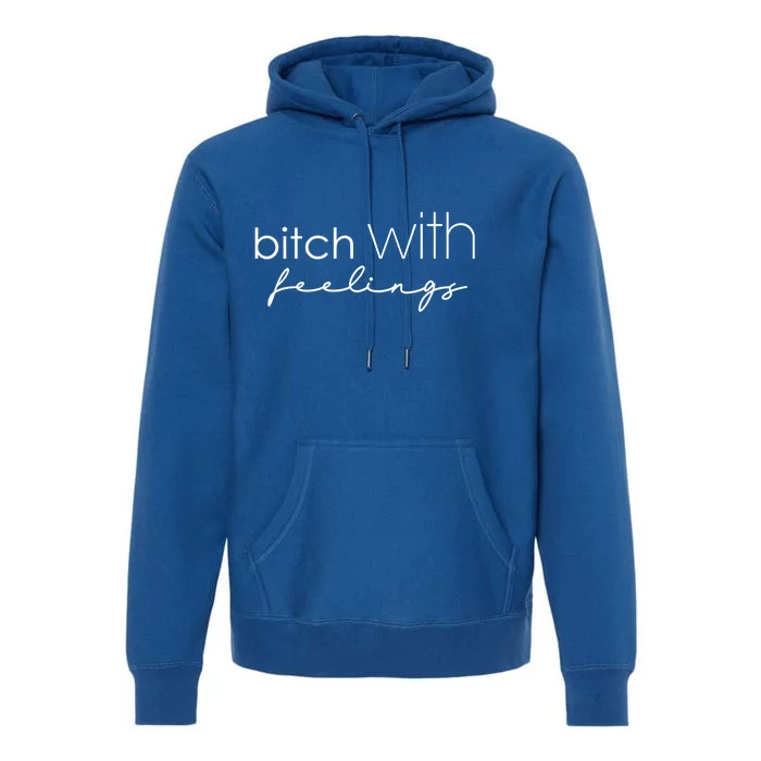 Funny Bitch With Feelings Sassy Funny Gift Premium Hoodie