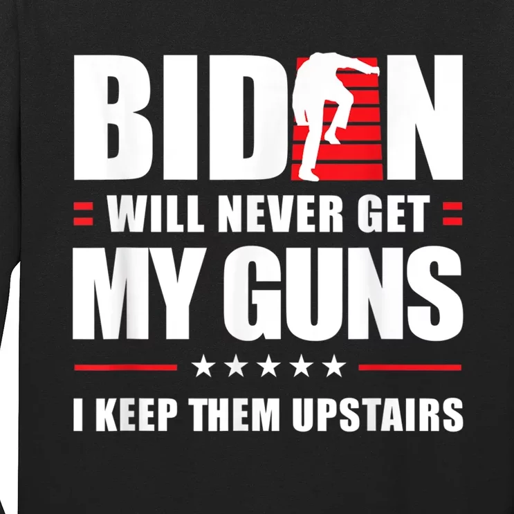 Funny Biden Will Never Get My Guns I Keep Them Upstairs Long Sleeve Shirt