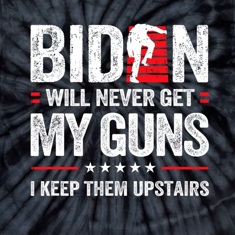 Funny Biden Will Never Get My Guns I Keep Them Upstairs Tie-Dye T-Shirt