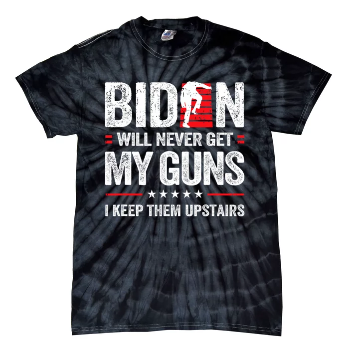 Funny Biden Will Never Get My Guns I Keep Them Upstairs Tie-Dye T-Shirt