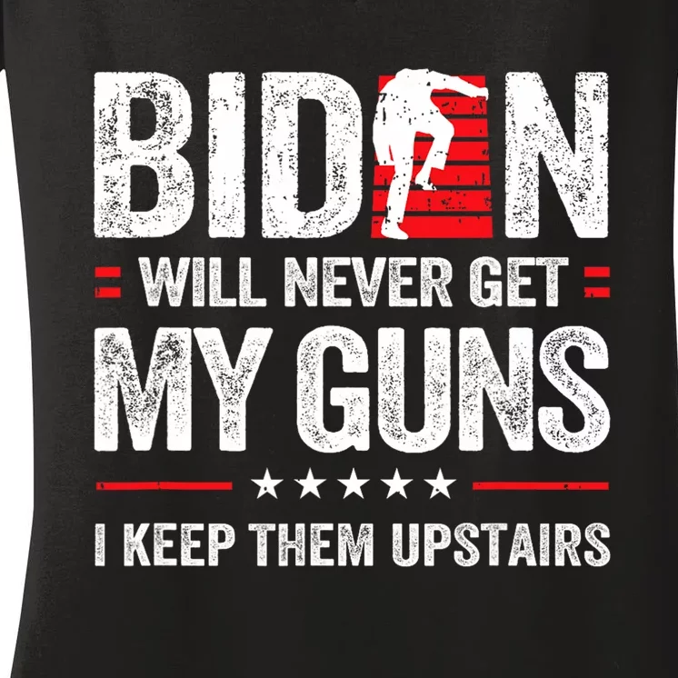 Funny Biden Will Never Get My Guns I Keep Them Upstairs Women's V-Neck T-Shirt