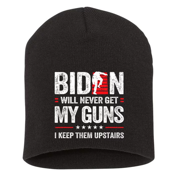 Funny Biden Will Never Get My Guns I Keep Them Upstairs Short Acrylic Beanie