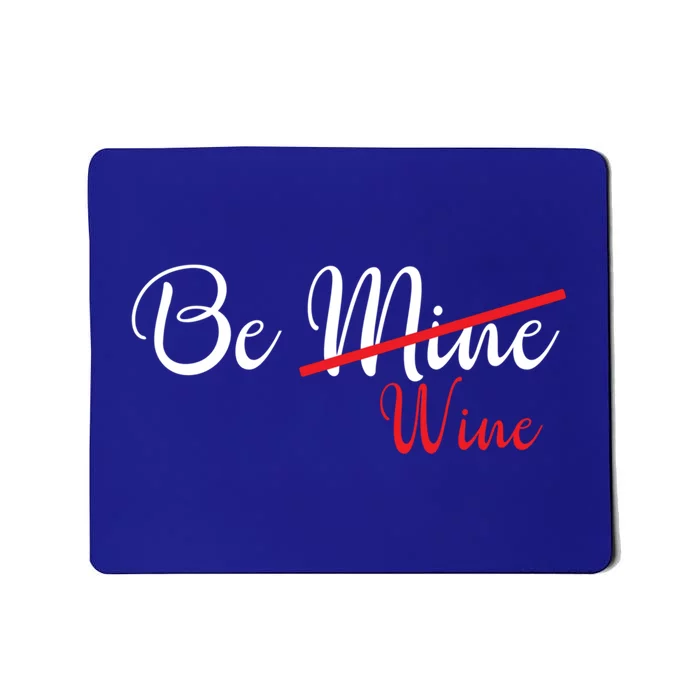 Funny Be Wine Valentines Day Wine Lovers Gift Mousepad