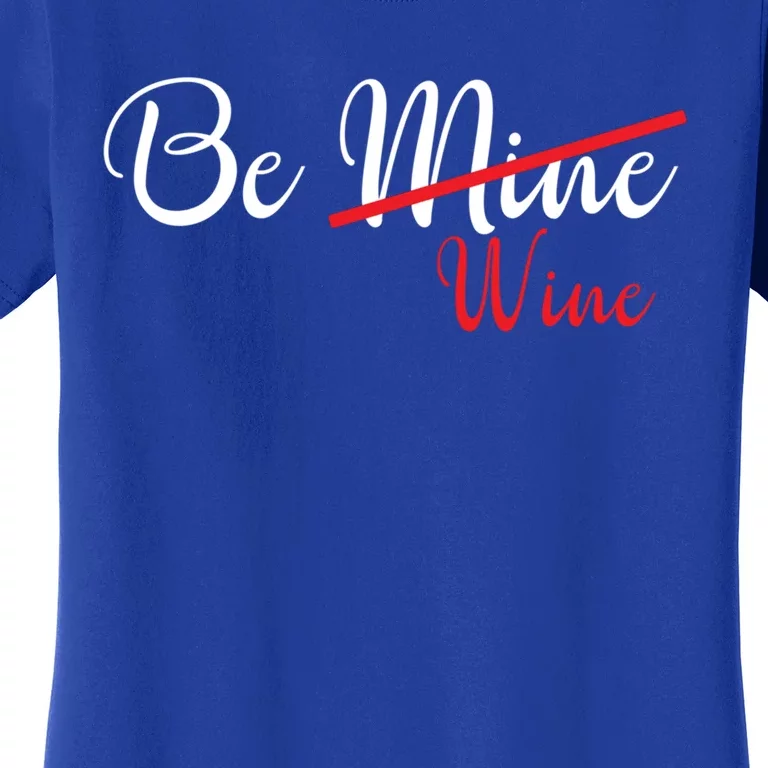 Funny Be Wine Valentines Day Wine Lovers Gift Women's T-Shirt