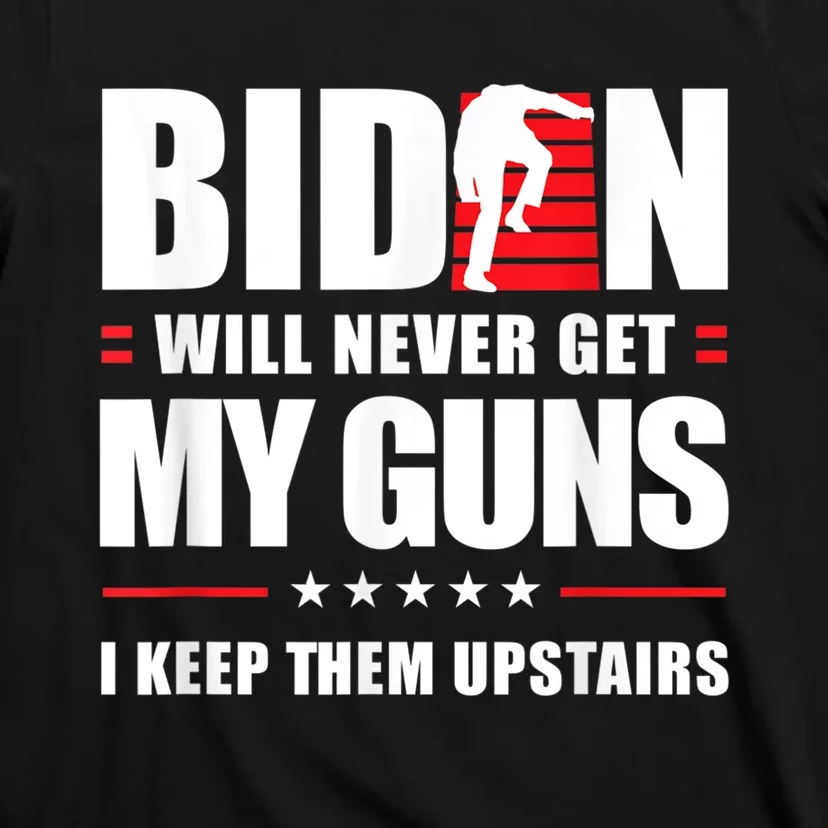 Funny Biden Will Never Get My Guns I Keep Them Upstairs T-Shirt