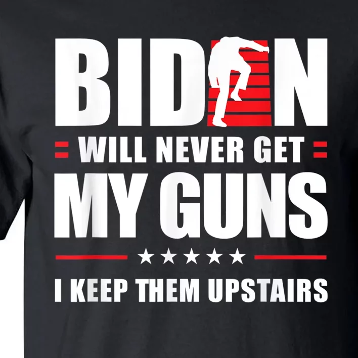 Funny Biden Will Never Get My Guns I Keep Them Upstairs Tall T-Shirt