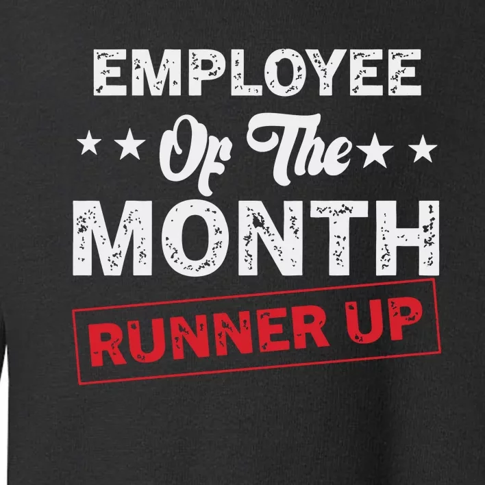 Funny Best Worker Saying Employee Of The Month Runner Up Toddler Sweatshirt