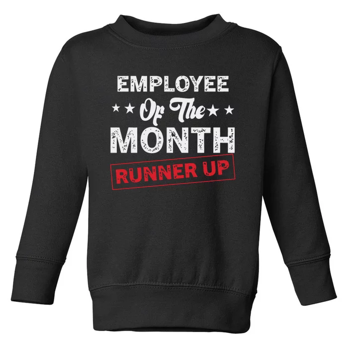 Funny Best Worker Saying Employee Of The Month Runner Up Toddler Sweatshirt