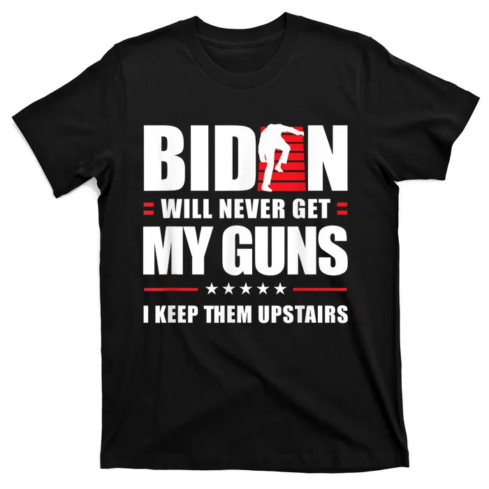 Funny Biden Will Never Get My Guns I Keep Them Upstairs T-Shirt