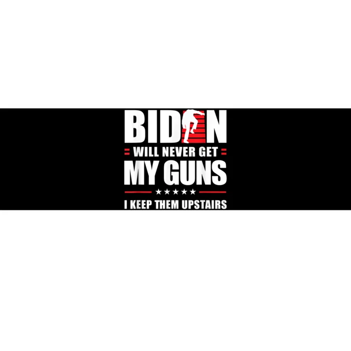 Funny Biden Will Never Get My Guns I Keep Them Upstairs Bumper Sticker