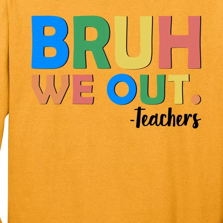 Funny BRUH We Out Teachers Schools Out Long Sleeve Shirt