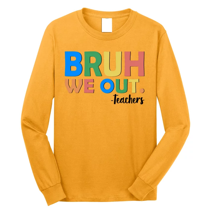 Funny BRUH We Out Teachers Schools Out Long Sleeve Shirt