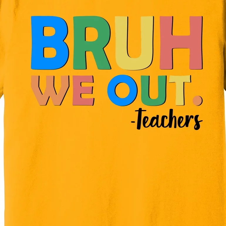 Funny BRUH We Out Teachers Schools Out Premium T-Shirt