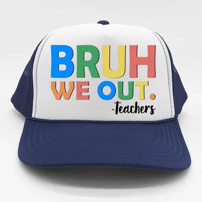 Funny BRUH We Out Teachers Schools Out Trucker Hat