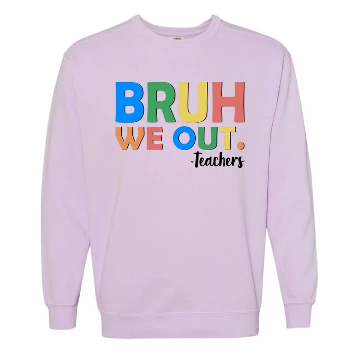 Funny BRUH We Out Teachers Schools Out Garment-Dyed Sweatshirt