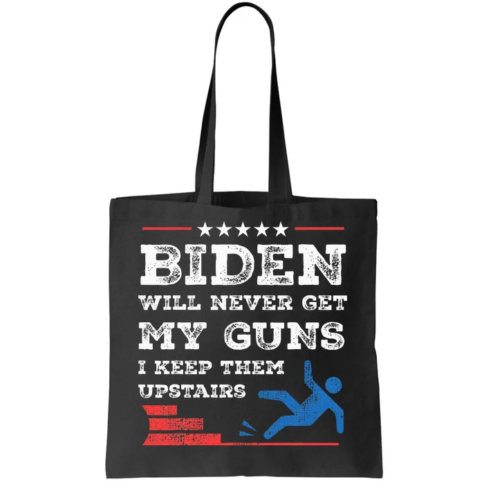 Funny Biden Will Never Get My Guns I Keep Them Upstairs Tote Bag