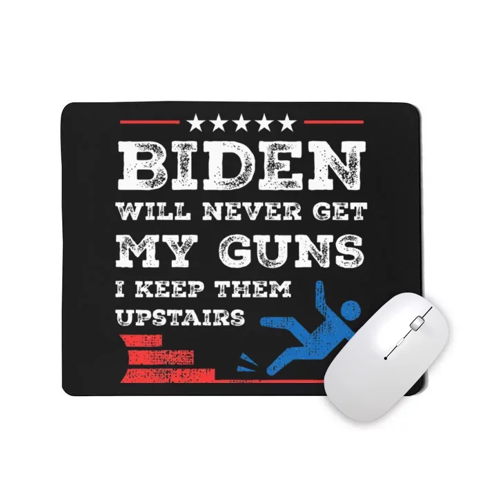 Funny Biden Will Never Get My Guns I Keep Them Upstairs Mousepad