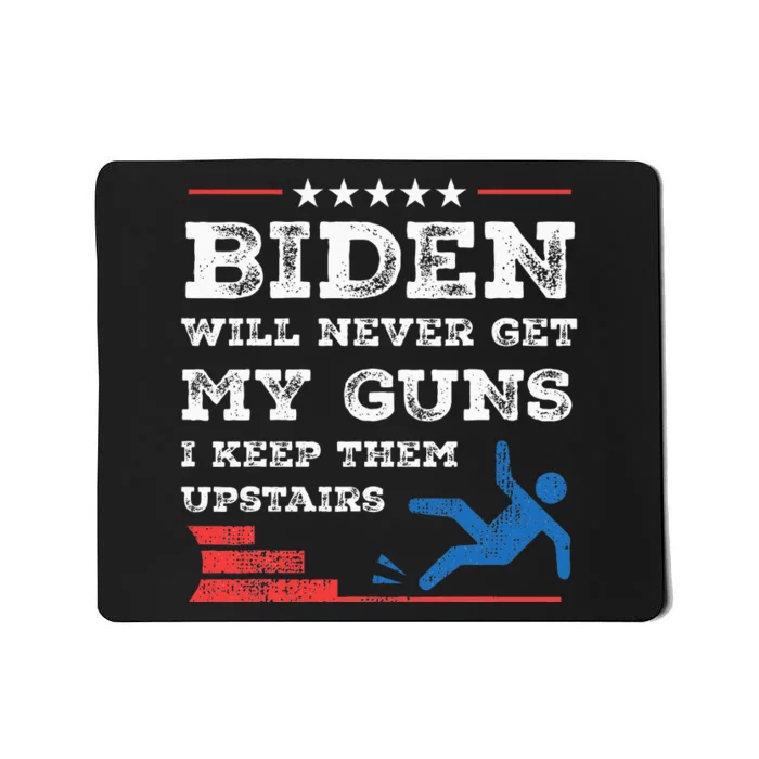 Funny Biden Will Never Get My Guns I Keep Them Upstairs Mousepad