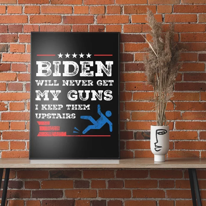 Funny Biden Will Never Get My Guns I Keep Them Upstairs Poster