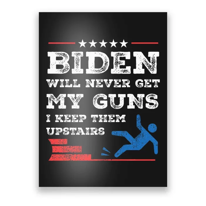 Funny Biden Will Never Get My Guns I Keep Them Upstairs Poster