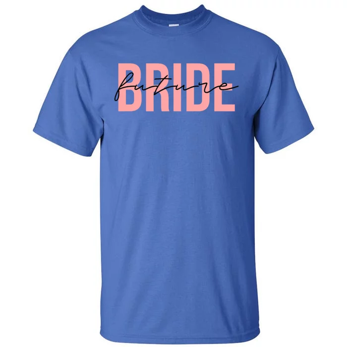 Future Bride Wedding Bachelorette Party Fiancee Gift Tall T-Shirt