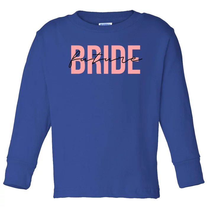 Future Bride Wedding Bachelorette Party Fiancee Gift Toddler Long Sleeve Shirt