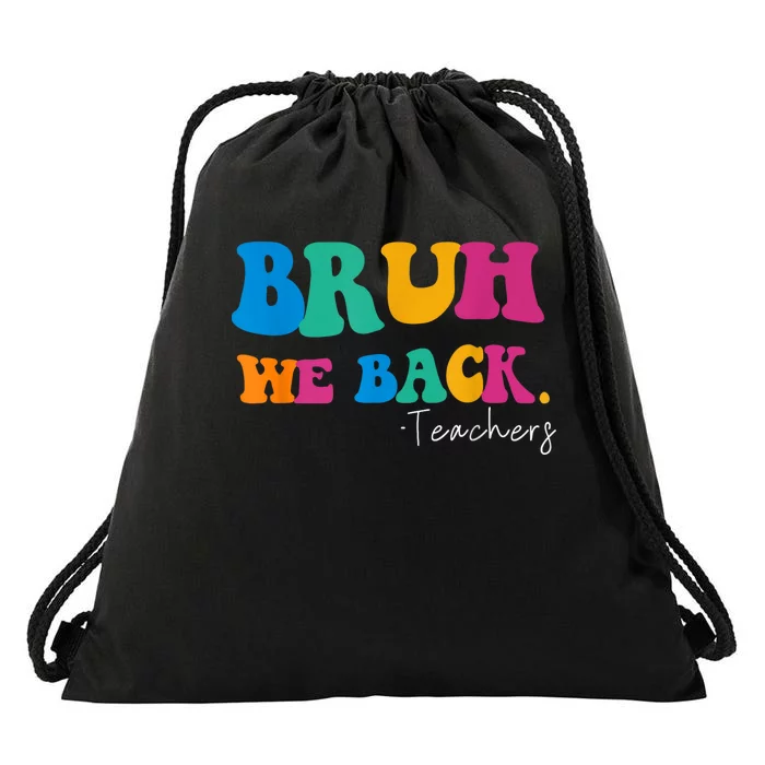 Funny Bruh We Back Teachers Start Back To School Gifts Drawstring Bag