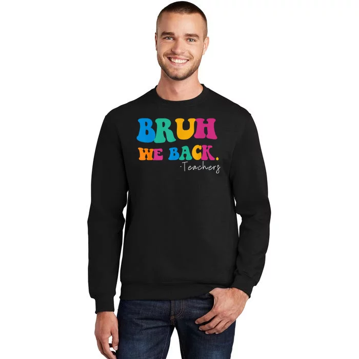 Funny Bruh We Back Teachers Start Back To School Gifts Tall Sweatshirt