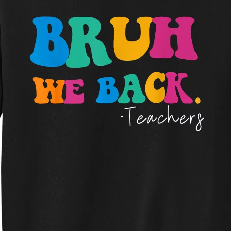 Funny Bruh We Back Teachers Start Back To School Gifts Tall Sweatshirt