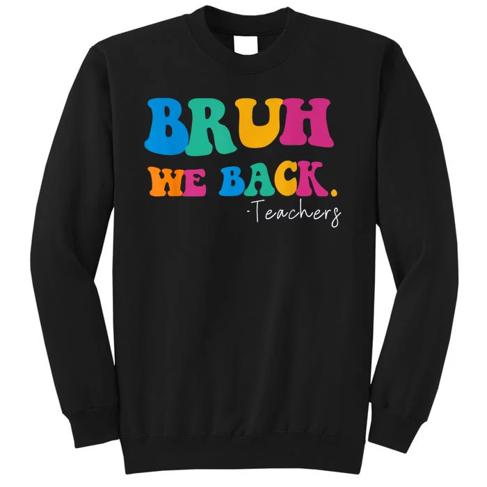 Funny Bruh We Back Teachers Start Back To School Gifts Tall Sweatshirt