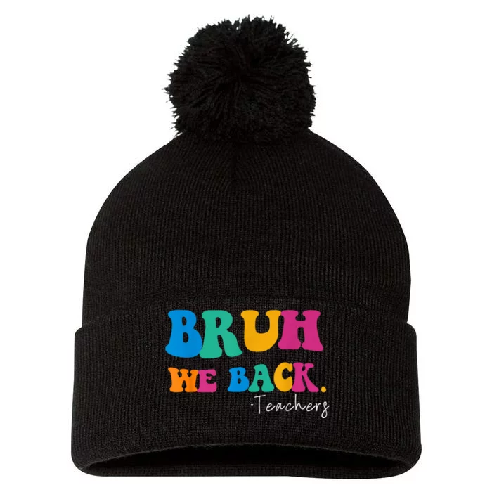 Funny Bruh We Back Teachers Start Back To School Gifts Pom Pom 12in Knit Beanie