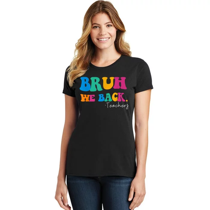 Funny Bruh We Back Teachers Start Back To School Gifts Women's T-Shirt