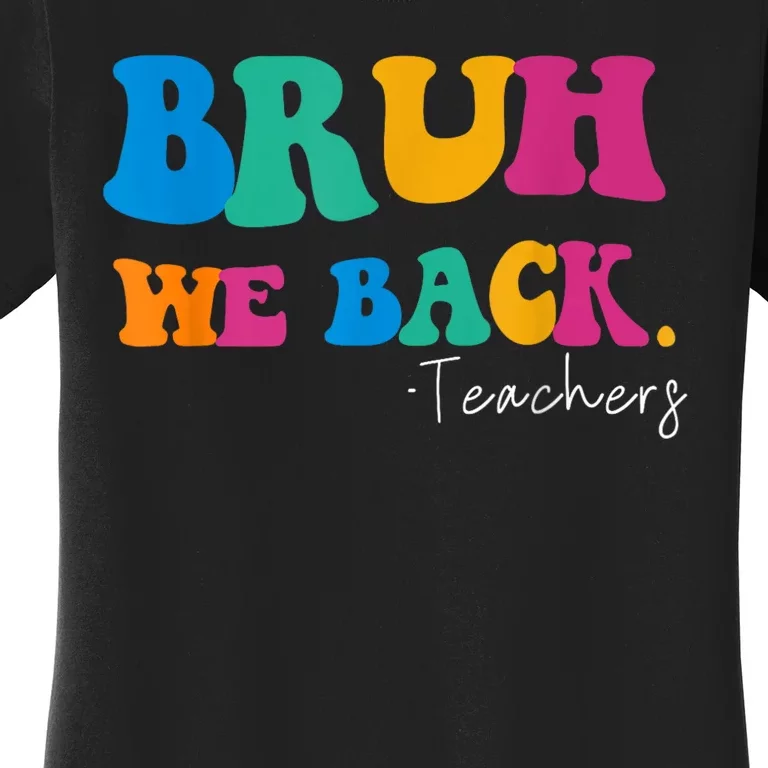 Funny Bruh We Back Teachers Start Back To School Gifts Women's T-Shirt