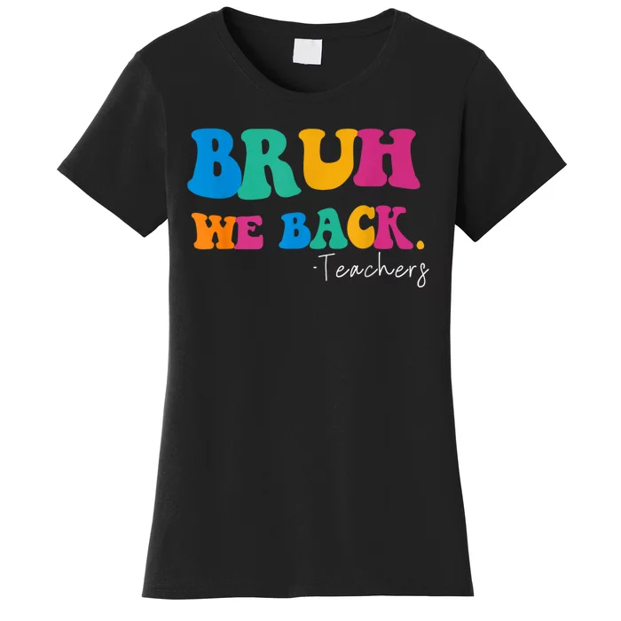 Funny Bruh We Back Teachers Start Back To School Gifts Women's T-Shirt