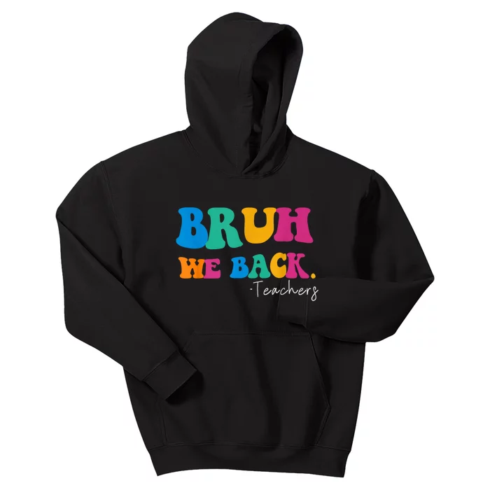 Funny Bruh We Back Teachers Start Back To School Gifts Kids Hoodie