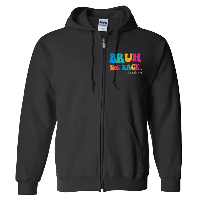 Funny Bruh We Back Teachers Start Back To School Gifts Full Zip Hoodie