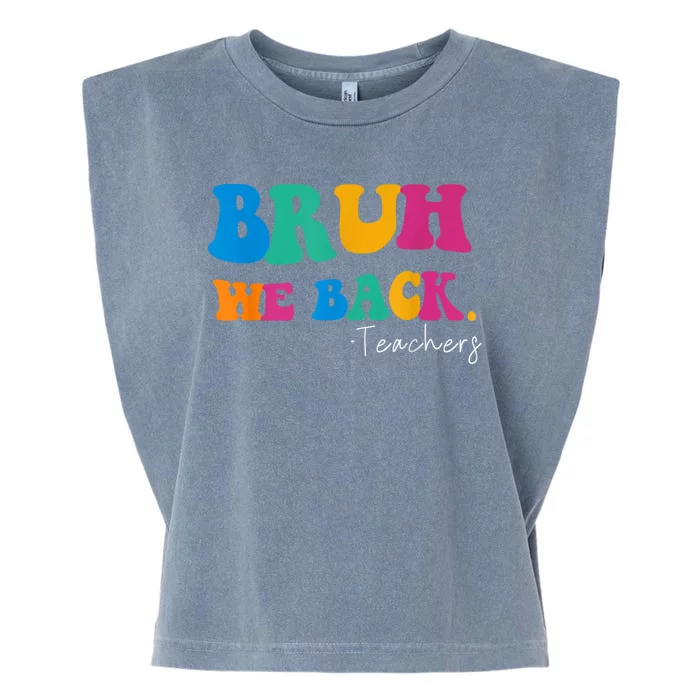 Funny Bruh We Back Teachers Start Back To School Gifts Garment-Dyed Women's Muscle Tee