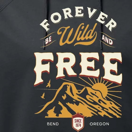 Forever Be Wild and Free Mountains Bend Oregon Performance Fleece Hoodie