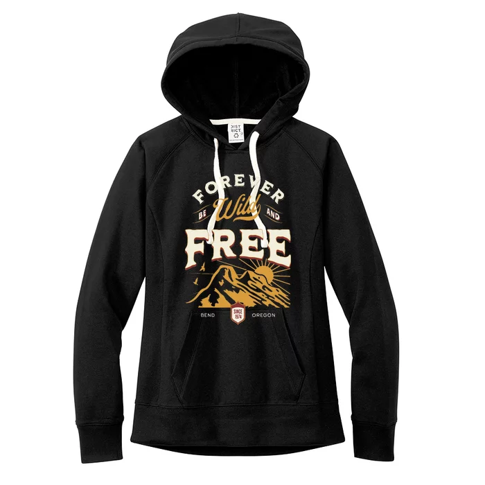 Forever Be Wild and Free Mountains Bend Oregon Women's Fleece Hoodie