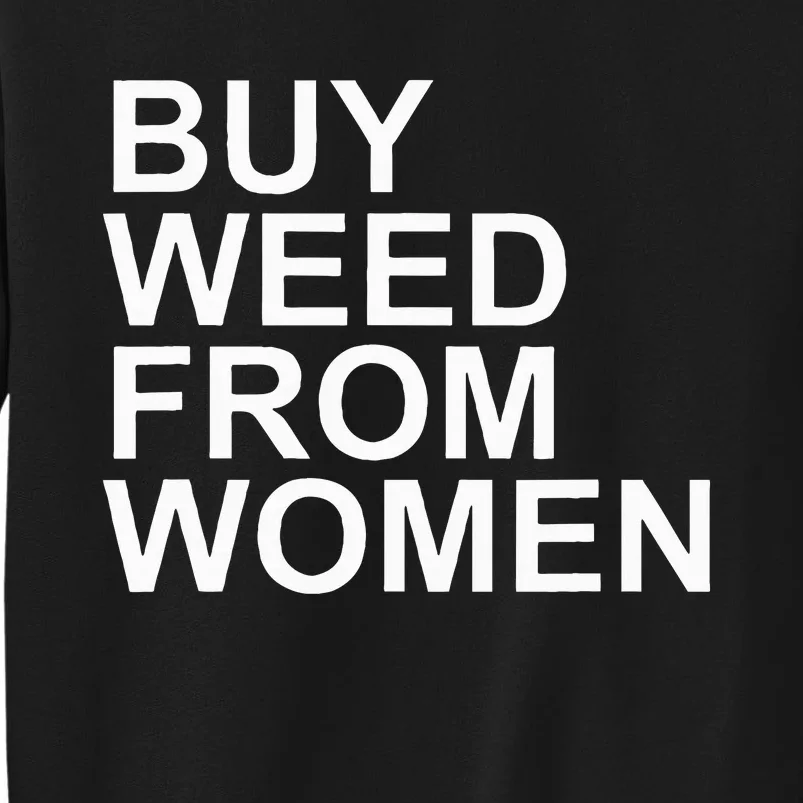 Funny Buy Weed From Women Apparel Tall Sweatshirt