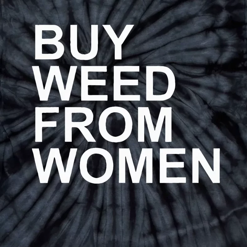 Funny Buy Weed From Women Apparel Tie-Dye T-Shirt