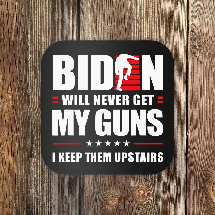 Funny Biden Will Never Get My Guns I keep them Upstairs Coaster