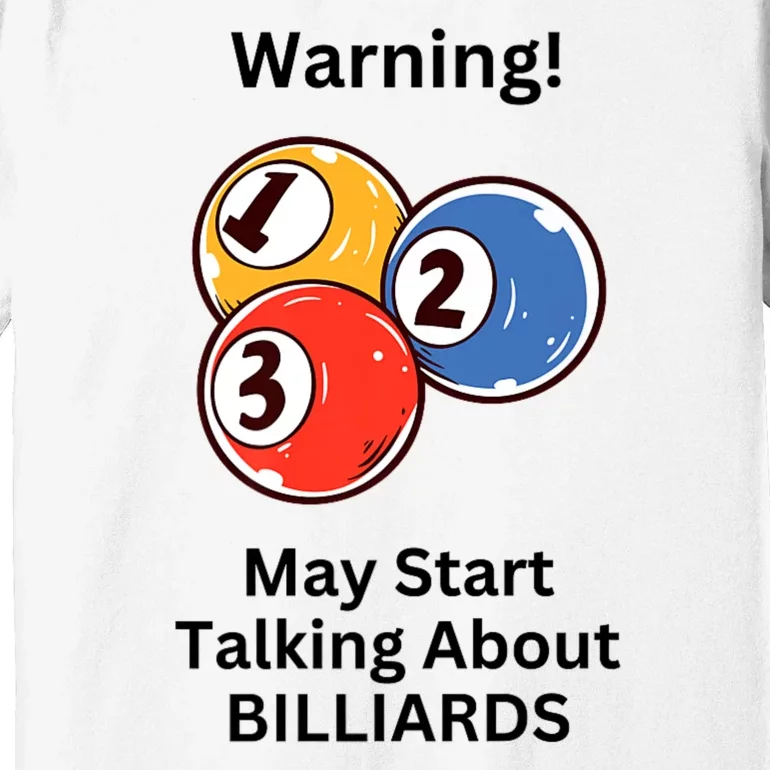 Funny Billiards Warning May Start Talking About Billiards Premium T-Shirt