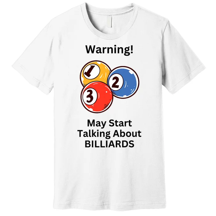 Funny Billiards Warning May Start Talking About Billiards Premium T-Shirt