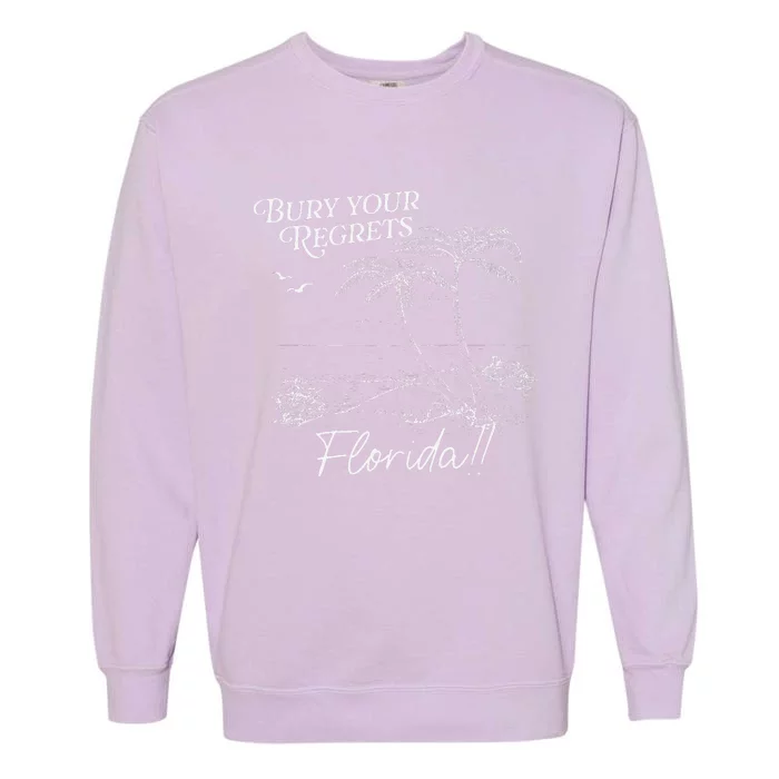 Funny Bury Your Regrets Florida Gift Garment-Dyed Sweatshirt