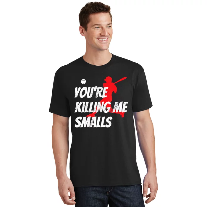 Funny Baseballshirt Youre Killin Me Smalls Gift For Fan T-Shirt