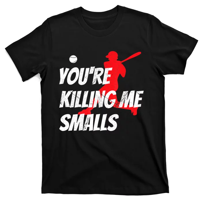 Funny Baseballshirt Youre Killin Me Smalls Gift For Fan T-Shirt