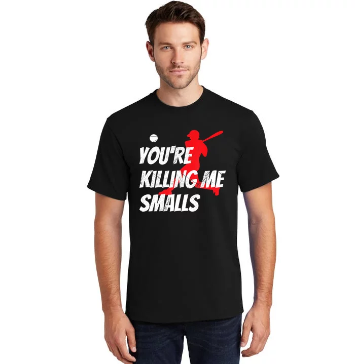 Funny Baseballshirt Youre Killin Me Smalls Gift For Fan Tall T-Shirt